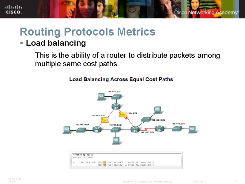 Routing Protocols Metrics Load balancing This is the ability of a router to distribute